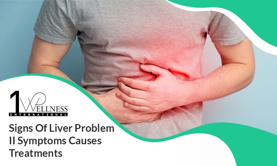 Signs Of Liver Problem II Symptoms Causes Treatments