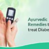 Ayurvedic Remedies To Treat Diabetes
